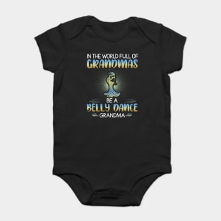 In the world full of Grandmas Be a belly dance Grandma Baby Bodysuit